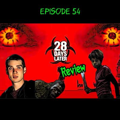 Episode 54 - 28 Days Later (2002) - Movie Review