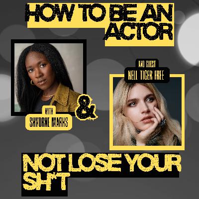 How to Be an Actor and Not Lose Your Sh*t with Nell Tiger Free
