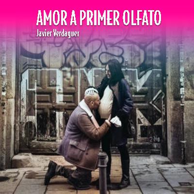 AMOR A PRIMER OLFATO por Javier Verdaguer (audiorelato) T1E98