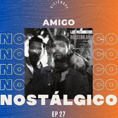 EP 27 | Los Mesoneros "Diciembre" | HONRAR A LOS QUE YA NO ESTÁN ❤️‍🩹 | AMIGO NOSTÁLGICO PODCAST