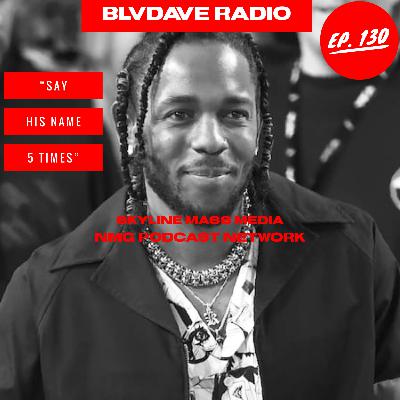 BlvdAve Radio Ep, 130: “Say his name 5 times”