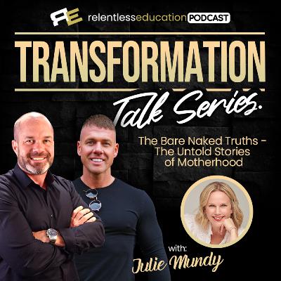 Transformation Talk Series Ep: #7: Julie Mundy, The Bare Naked Truths - The Untold Stories of Motherhood Transformation Talk Series Ep: #7: Julie Mundy, The Bare Naked Truths - The Untold Stories of Motherhood
