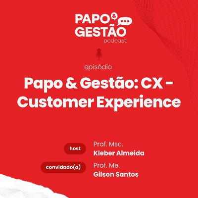 Papo & Gestão: CX - Customer Experience