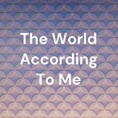 The World According To Me - October 11, 2022