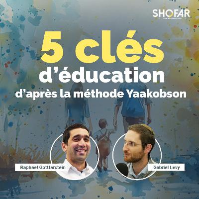 Les 5 Clés de l'Éducation selon la Méthode Yaakobson Les 5 Clés de l'Éducation selon la Méthode Yaakobson