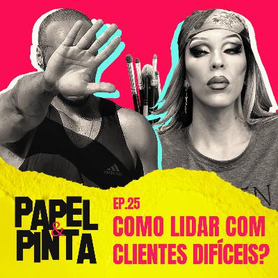 Papel & Pinta #25 - Como lidar com clientes difíceis? Papel & Pinta #25 - Como lidar com clientes difíceis?