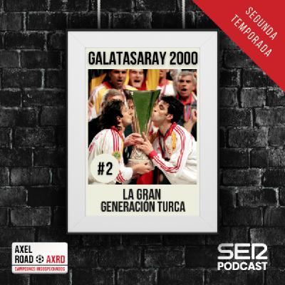 Axel Road | Galatasaray 2000: la gran generación turca | T02E02