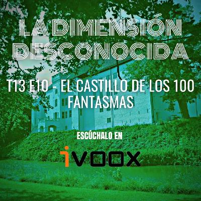 LA DIMENSIÓN DESCONOCIDA T13P10 - El Castillo de los 100 Fantasmas - Programa 221
