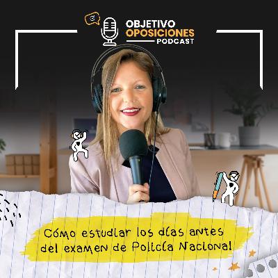 [PODCAST] Cómo prepararse los días antes del examen de Policía Nacional (episodio extra)