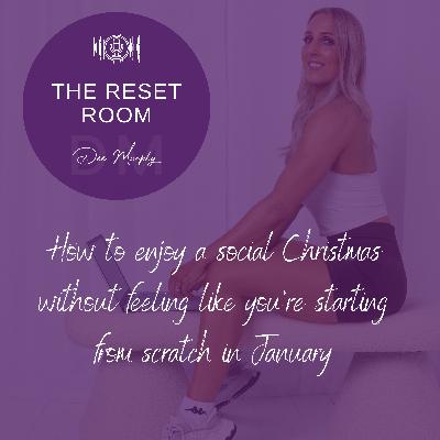EP6: How to enjoy a social Christmas without feeling like you’re starting from scratch in January