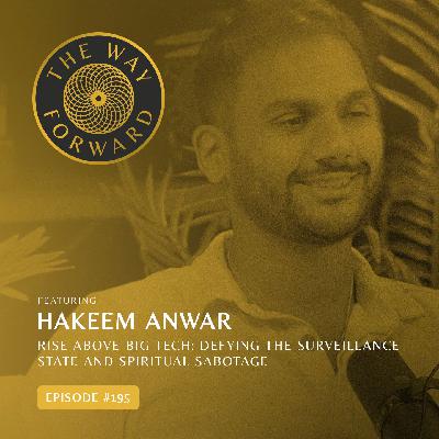 Ep 195: Rise Above Big Tech: Defying The Surveillance State And Spiritual Sabotage with Hakeem Anwar Ep 195: Rise Above Big Tech: Defying The Surveillance State And Spiritual Sabotage with Hakeem Anwar