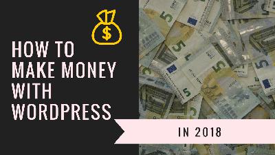 Episode 064: How to make money with WordPress in 2018