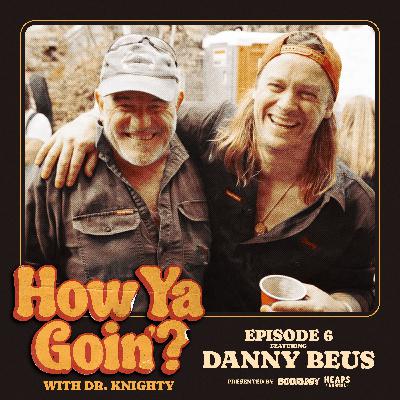 How Ya Goin', Danny Beus? (Dune Rats)