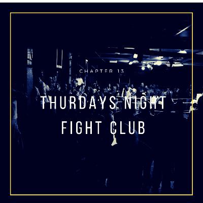 Chapter - 13 Thursday night fight club Chapter - 13 Thursday night fight club