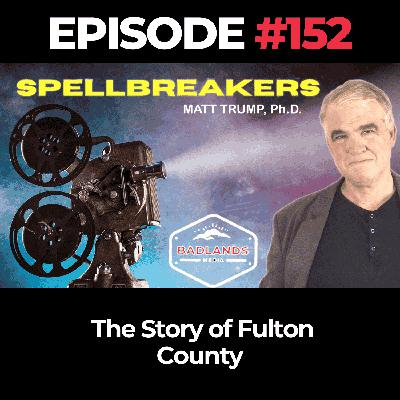 Spellbreakers Ep. 152: The Story of Fulton County