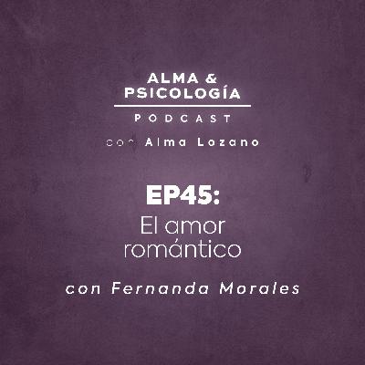 EP45: El amor romántico con Fernanda Morales EP45: El amor romántico con Fernanda Morales