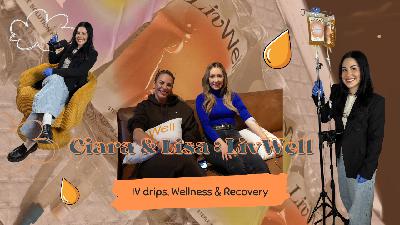 Ciara and Lisa: LivWell - IV Drips, Wellness & Recovery