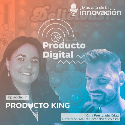 The KING of product con Fernando Diaz Gestal y Rosa Cano – Producto Digital
