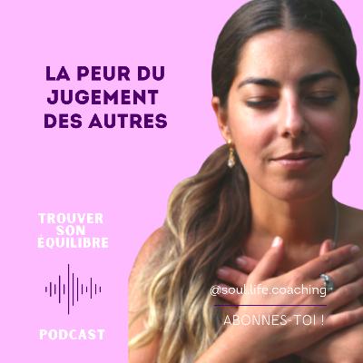 Podcast 4 - La peur du jugement des autres Podcast 4 - La peur du jugement des autres