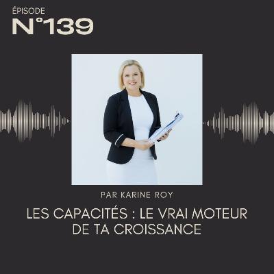 139 - Les capacités : Le vrai moteur de ta croissance