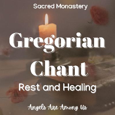 Gregorian Chant for Rest and Healing Gregorian Chant for Rest and Healing