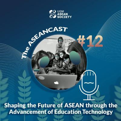 Episode 12: Shaping the Future of ASEAN through the Advancement of Education Technology [part 2]