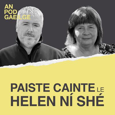 Paiste cainte ag Helen Ní Shé le Darán Ó Droma - 'Tá mé ar mo seachtú nó ochtú súil, tá cúpla ceann acu fós sa tarraiceán'