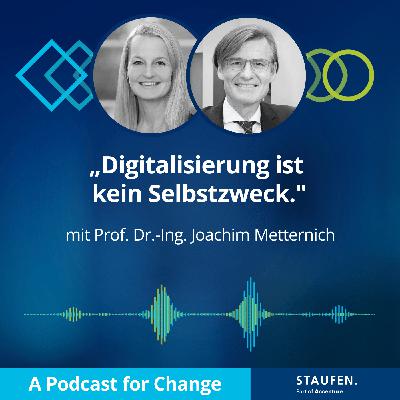 Episode 57: Prof. Dr.-Ing. Joachim Metternich - „Digitalisierung ist kein Selbstzweck.“ Episode 57: Prof. Dr.-Ing. Joachim Metternich - „Digitalisierung ist kein Selbstzweck.“
