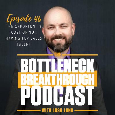 The Opportunity Cost of Not Having Top Sales Talent | Ep 46