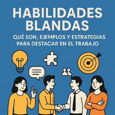 🔹 Habilidades Blandas: Qué Son, Ejemplos y Cómo Potenciarlas en el Trabajo