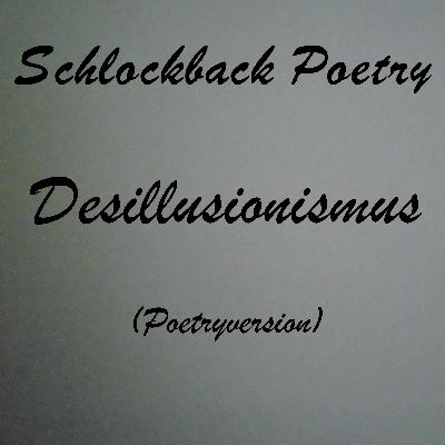 Desillusionismus (Poetryversion)