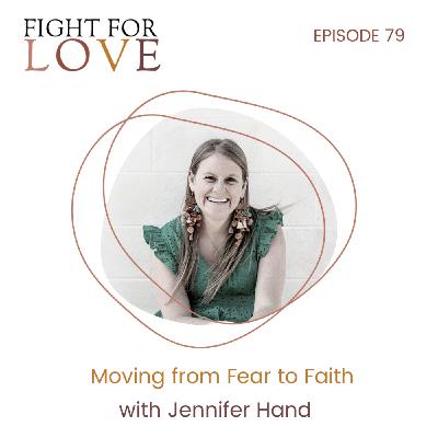 79. Moving from Fear to Faith with Jennifer Hand