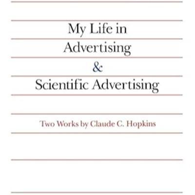 #128 My Life in Advertising and Scientific Advertising by Claude Hopkins #128 My Life in Advertising and Scientific Advertising by Claude Hopkins