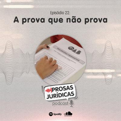 Episódio 22 – A Prova que não prova