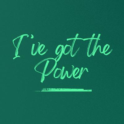 I have got the Power