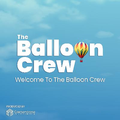 Welcome to The Balloon Crew Podcast Welcome to The Balloon Crew Podcast
