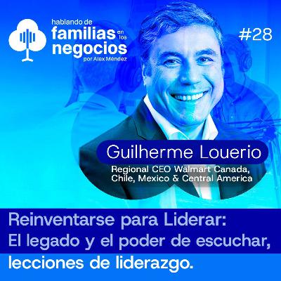 Reinventarse para Liderar: El Legado y el Poder de Escuchar | Guilherme Loureiro | Ep 28