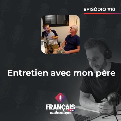 #10 Entretien avec mon père - 100% Français Authentique