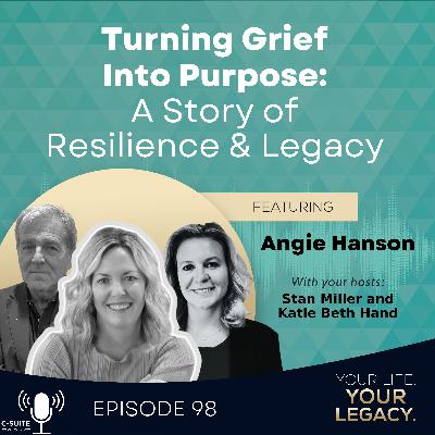 Angie Hanson: Turning Grief Into Purpose: A Story of Resilience and Legacy