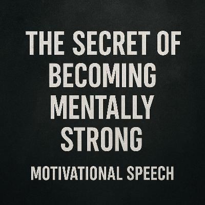 The Secret of Becoming Mentally Strong 💪 | Motivational Speech That Will Change Your Life The Secret of Becoming Mentally Strong 💪 | Motivational Speech That Will Change Your Life