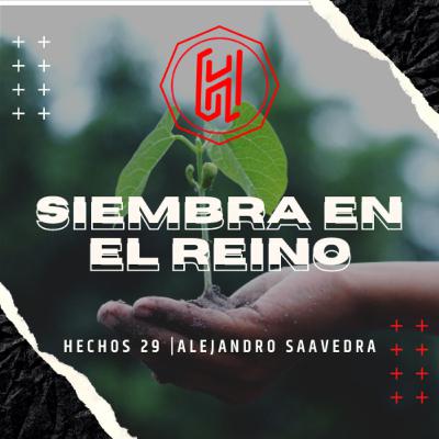 SIEMBRA EN EL REINO EPISODIO 11 | Alejandro Saavedra