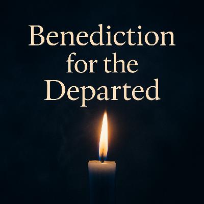 Benediction for the Departed