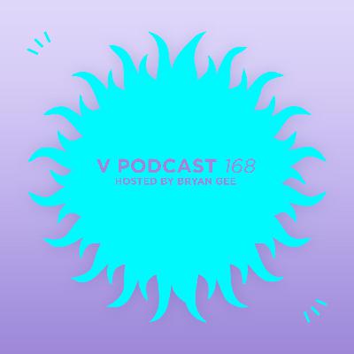 V Podcast 168 - Hosted Bryan Gee