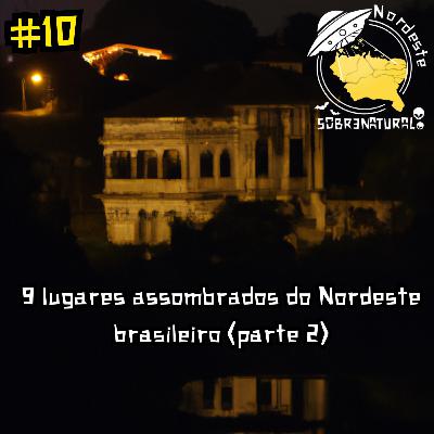 #10 - 9 lugares assombrados do Nordeste brasileiro (parte 2)