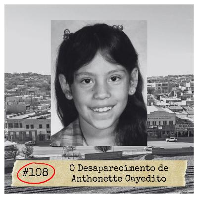 #108 - O Desaparecimento de Anthonette Cayedito | DESAPARECIDOS