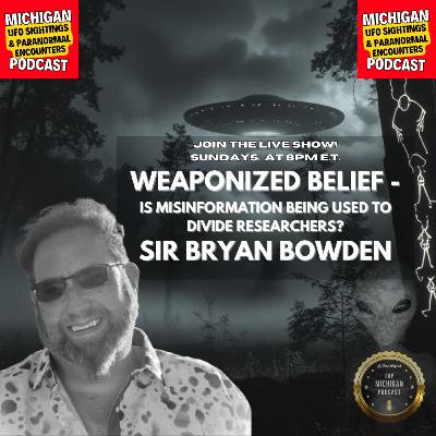 Bryan Bowden Returns: Weaponized Belief, UFO Misinformation & the Paranormal Connection | Ep 132