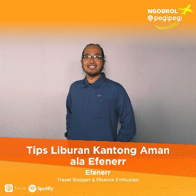 45. Tips Liburan Kantong Aman ala Efenerr