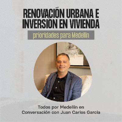 Renovación urbana e inversión en vivienda social: prioridades para Medellín