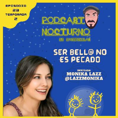Episodio 23/T2 - Podcast Nocturno by Pantricolas - Ser bell@no es pecado - Monika Lazz Episodio 23/T2 - Podcast Nocturno by Pantricolas - Ser bell@no es pecado - Monika Lazz