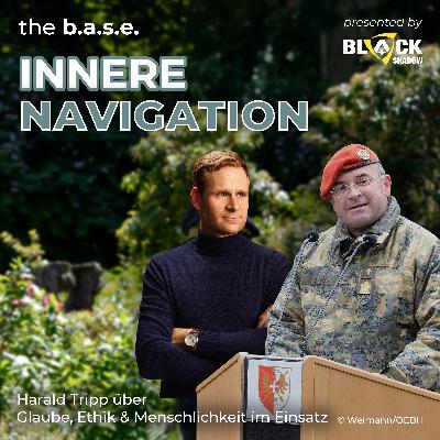 #91 Innere Navigation – Harald Tripp über Glaube, Ethik & Menschlichkeit im Einsatz | the b.a.s.e.